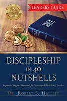 Učednictví ve 40 kostkách - Průvodce pro vedoucí: Rozšířené podpůrné materiály pro pastory a vedoucí biblických hodin - Discipleship in 40 Nutshells - Leaders Guide: Expanded Support Materials for Pastors and Bible Study Leaders