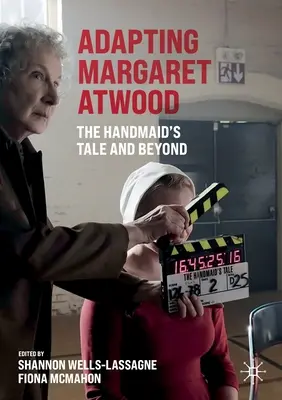 Adaptace Margaret Atwoodové: The Handmaid's Tale and Beyond (Příběh služebnice a další) - Adapting Margaret Atwood: The Handmaid's Tale and Beyond