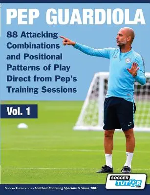 Pep Guardiola - 88 útočných kombinací a pozičních vzorců hry přímo z Pepových tréninků - Pep Guardiola - 88 Attacking Combinations and Positional Patterns of Play Direct from Pep's Training Sessions