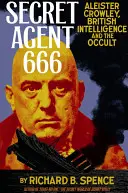 Tajný agent 666: Aleister Crowley, britská tajná služba a okultismus - Secret Agent 666: Aleister Crowley, British Intelligence and the Occult