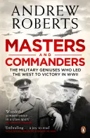 Mistři a velitelé - Vojenští géniové, kteří dovedli Západ k vítězství ve druhé světové válce - Masters and Commanders - The Military Geniuses Who Led The West To Victory In World War II