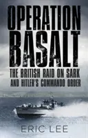 Operace Čedič: Britský nájezd na Sark a Hitlerův rozkaz pro komando - Operation Basalt: The British Raid on Sark and Hitler's Commando Order