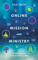 Online misie a služba: Misie: Teologický a praktický průvodce - Online Mission and Ministry: A Theological and Practical Guide