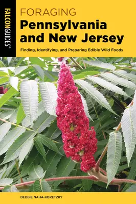 Foraging Pennsylvania and New Jersey: Vyhledávání, určování a příprava jedlých divokých potravin - Foraging Pennsylvania and New Jersey: Finding, Identifying, and Preparing Edible Wild Foods