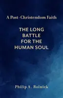 Postkřesťanská víra: Dlouhý boj o lidskou duši - A Post-Christendom Faith: The Long Battle for the Human Soul
