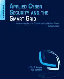 Aplikovaná kybernetická bezpečnost a inteligentní sítě: Zavedení bezpečnostních kontrol do moderní energetické infrastruktury. - Applied Cyber Security and the Smart Grid: Implementing Security Controls Into the Modern Power Infrastructure