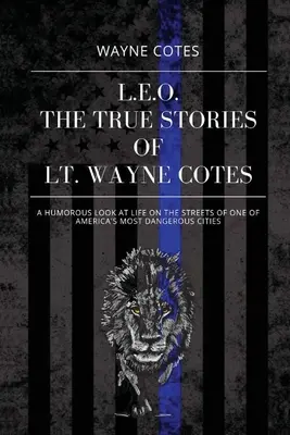 L.E.O: Wayna Cotese: Pravdivé příběhy poručíka Wayna Cotese - L.E.O.: The True Stories of LT Wayne Cotes
