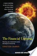Finanční vesmír: Finanční vesmír: Plánování investic s využitím astrologických předpovědí - průvodce určováním role planet a hvězd v životě společnosti - The Financial Universe: Planning Your Investments Using Astrological Forecasting - A Guide to Identifying the Role of the Planets and Stars in