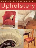 Kompletní čalounictví krok za krokem - Complete Step-by-Step Upholstery