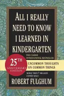 Vše, co opravdu potřebuji znát, jsem se naučil v mateřské škole: Neobyčejné myšlenky o obyčejných věcech - All I Really Need to Know I Learned in Kindergarten: Uncommon Thoughts on Common Things