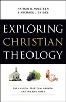 Zkoumání křesťanské teologie: Církev, duchovní růst a poslední časy. - Exploring Christian Theology: The Church, Spiritual Growth, and the End Times