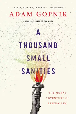 Tisíc malých sanitek: The Moral Adventure of Liberalism (Morální dobrodružství liberalismu) - A Thousand Small Sanities: The Moral Adventure of Liberalism