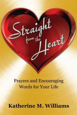 Přímo od srdce: Modlitby a povzbudivá slova pro váš život - Straight from the Heart: Prayers and Encouraging Words for Your Life