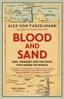 Krev a písek - Suez, Maďarsko a krize, která otřásla světem - Blood and Sand - Suez, Hungary and the Crisis That Shook the World