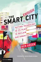 Dostatečně chytré město: Vymezení technologií pro znovuzískání budoucnosti našich měst - The Smart Enough City: Putting Technology in Its Place to Reclaim Our Urban Future