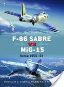 F-86 Sabre vs Mig-15: Korea 1950-53 - F-86 Sabre Vs Mig-15: Korea 1950-53