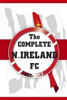 Kompletní fotbalový klub Severního Irska 1882-2017 - Complete Northern Ireland FC 1882-2017