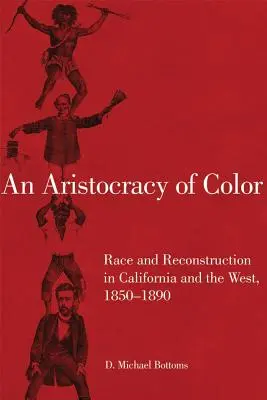 Barevná aristokracie, 5: Rasa a rekonstrukce v Kalifornii a na Západě, 1850-1890 - An Aristocracy of Color, 5: Race and Reconstruction in California and the West, 1850-1890