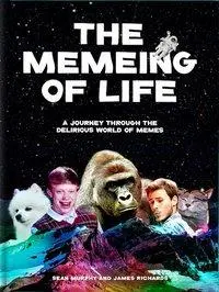 The Memeing of Life: The Entenbuchten Entenbuchten: The Entenbuchten Entenbuchten: Kniha: Život v memech: Cesta bláznivým světem memů (The Life Life: The Delirious World of Memes) - The Memeing of Life: A Journey Through the Delirious World of Memes