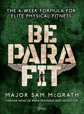 Buďte v kondici Para Fit: Čtyřtýdenní recept na elitní fyzickou kondici - Be Para Fit: The 4-Week Formula for Elite Physical Fitness