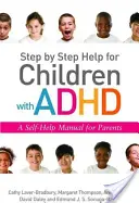 Pomoc krok za krokem pro děti s ADHD: Příručka svépomoci pro rodiče - Step by Step Help for Children with ADHD: A Self-Help Manual for Parents
