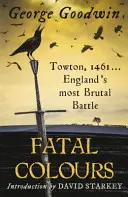 Osudové barvy - Towton, 1461 - nejbrutálnější bitva v Anglii - Fatal Colours - Towton, 1461 - England's Most Brutal Battle