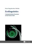 Ekolingvistika: Komunikační procesy ve švu života - Ecolinguistics: Communication Processes at the Seam of Life