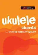 Playbook - Ukulele Akordy: Praktický průvodce pro začátečníky! - Playbook - Ukulele Chords: A Handy Beginner's Guide!