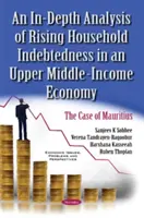 Hloubková analýza rostoucího zadlužení domácností v ekonomice s vyššími středními příjmy - případ Mauricia - In-Depth Analysis of Rising Household Indebtedness in an Upper Middle-Income Economy - The Case of Mauritius