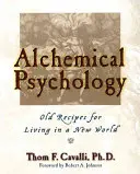 Alchymistická psychologie: Staré recepty pro život v novém světě - Alchemical Psychology: Old Recipes for Living in a New World