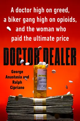 Doktor Dealer: Doktor na drogách, motorkářský gang na opiátech a žena, která za to zaplatila nejvyšší cenu. - Doctor Dealer: A Doctor High on Greed, a Biker Gang High on Opioids, and the Woman Who Paid the Ultimate Price
