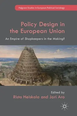 Tvorba politiky v Evropské unii: Vytváření říše obchodníků? - Policy Design in the European Union: An Empire of Shopkeepers in the Making?
