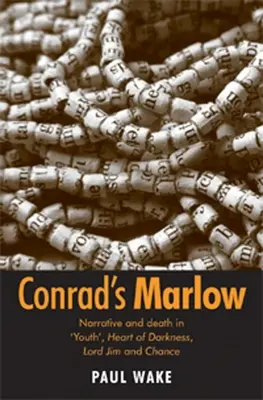 Conradův Marlow: vyprávění a smrt v „Mládí“, Srdci temnoty, Lord Jim a Náhoda - Conrad's Marlow: Narrative and Death in 'Youth', Heart of Darkness, Lord Jim and Chance