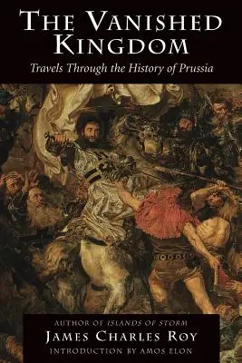 Zmizelé království: Ztracená země: Cesty dějinami Pruska - The Vanished Kingdom: Travels Through the History of Prussia