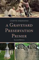 Základní informace o ochraně hřbitova, druhé vydání - A Graveyard Preservation Primer, Second Edition