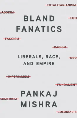 Nevýrazní fanatici: Liberálové, rasa a impérium - Bland Fanatics: Liberals, Race, and Empire