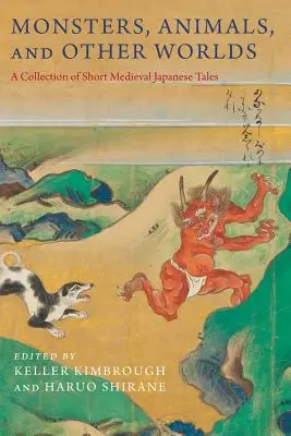 Příšery, zvířata a jiné světy: Sbírka krátkých středověkých japonských příběhů - Monsters, Animals, and Other Worlds: A Collection of Short Medieval Japanese Tales
