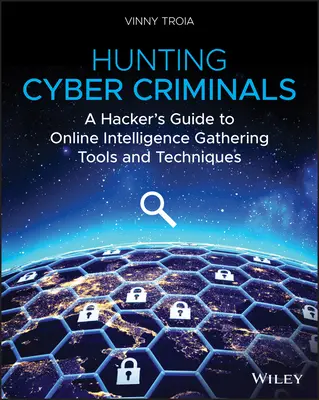 Lov na kyberzločince: Hackerský průvodce nástroji a technikami sběru online zpravodajských informací. - Hunting Cyber Criminals: A Hacker's Guide to Online Intelligence Gathering Tools and Techniques