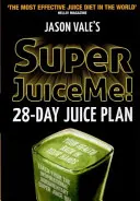 Super Juice Me!: 28denní odšťavňovací plán - Super Juice Me!: 28 Day Juice Plan