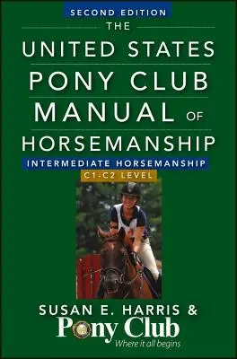 Příručka jezdeckého umění Pony klubu Spojených států amerických: Intermediate Horsemanship/C1-C2 Level (Středně pokročilá úroveň jezdectví/C1-C2) - The United States Pony Club Manual of Horsemanship: Intermediate Horsemanship/C1-C2 Level