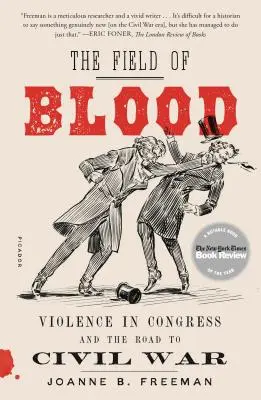 Krvavé pole: Násilí v Kongresu a cesta k občanské válce. - The Field of Blood: Violence in Congress and the Road to Civil War