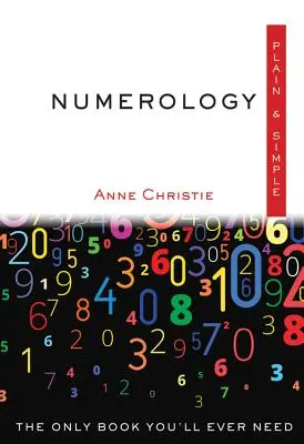 Numerologie jednoduše a prostě: Jediná kniha, kterou kdy budete potřebovat - Numerology Plain & Simple: The Only Book You'll Ever Need