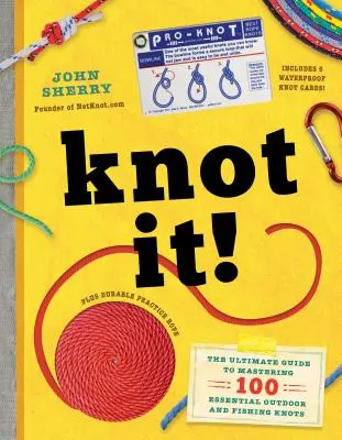 Knot It! Vázání uzlů v přírodě a při rybaření: dokonalý průvodce zvládnutím 100 základních uzlů v přírodě a při rybaření - Knot It!: The Ultimate Guide to Mastering 100 Essential Outdoor and Fishing Knots