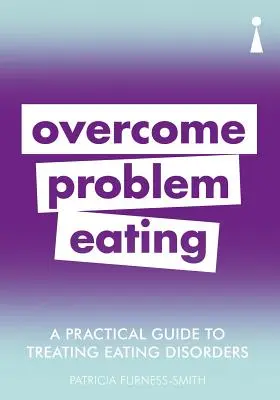 Praktický průvodce léčbou poruch příjmu potravy: Jak překonat poruchy příjmu potravy - A Practical Guide to Treating Eating Disorders: Overcome Disordered Eating