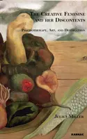 Kreativní žena a její nespokojenost - psychoterapie, umění a destrukce (Miller Juliet (University of New Mexico Albuquerque)) - Creative Feminine and her Discontents - Psychotherapy, Art and Destruction (Miller Juliet (University of New Mexico Albuquerque))
