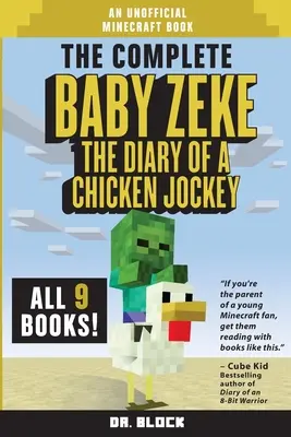 The Complete Baby Zeke: The Diary of a Chicken Jockey, Books 1 to 9 (an unofficial Minecraft book) (Kompletní kniha o dítěti Zekovi: Deník kuřecího žokeje, knihy 1 až 9) - The Complete Baby Zeke: The Diary of a Chicken Jockey, Books 1 to 9 (an unofficial Minecraft book)