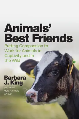 Nejlepší přátelé zvířat: Soucit se zvířaty v zajetí i ve volné přírodě - Animals' Best Friends: Putting Compassion to Work for Animals in Captivity and in the Wild