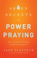 7 tajemství modlení se k síle: Jak získat přístup k Boží moudrosti a zázrakům každý den? - 7 Secrets to Power Praying: How to Access God's Wisdom and Miracles Every Day