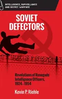 Sovětští přeběhlíci: Odhalení odpadlých zpravodajských důstojníků z let 1924-1954 - Soviet Defectors: Revelations of Renegade Intelligence Officers, 1924-1954
