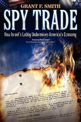 Obchod se špiony: Jak izraelská lobby podkopává americkou ekonomiku - Spy Trade: How Israel's Lobby Undermines America's Economy